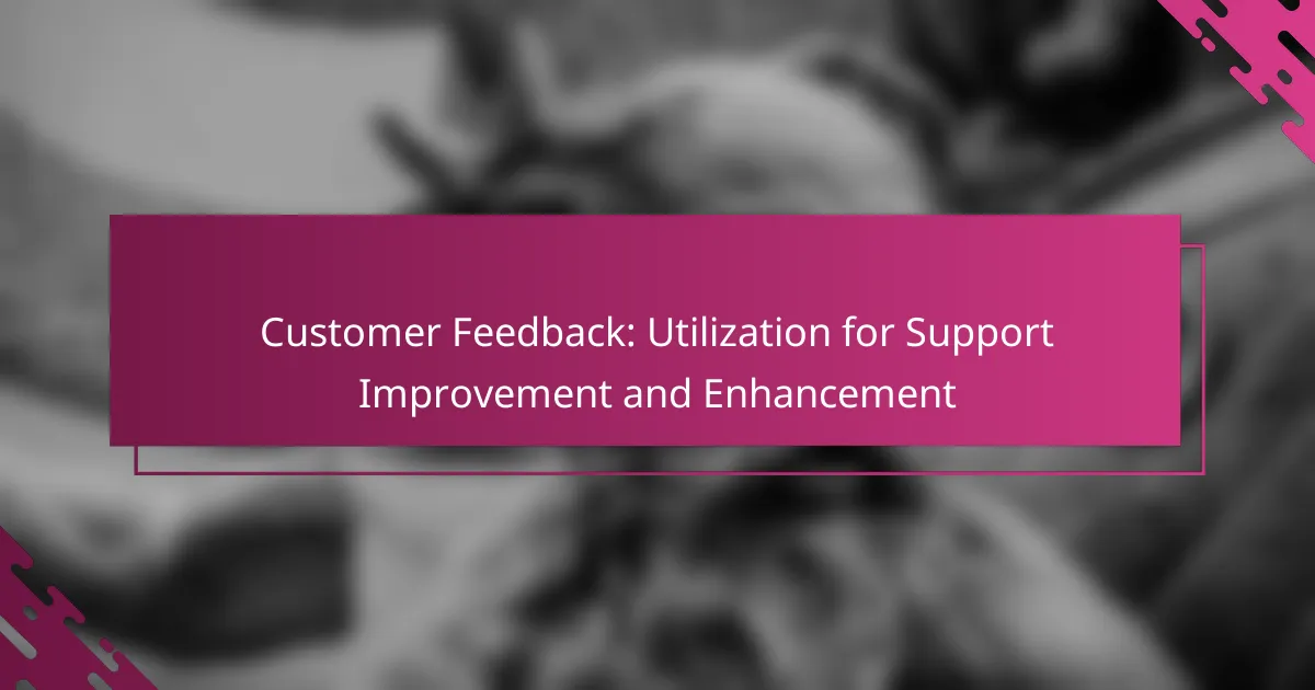 Customer Feedback: Utilization for Support Improvement and Enhancement
