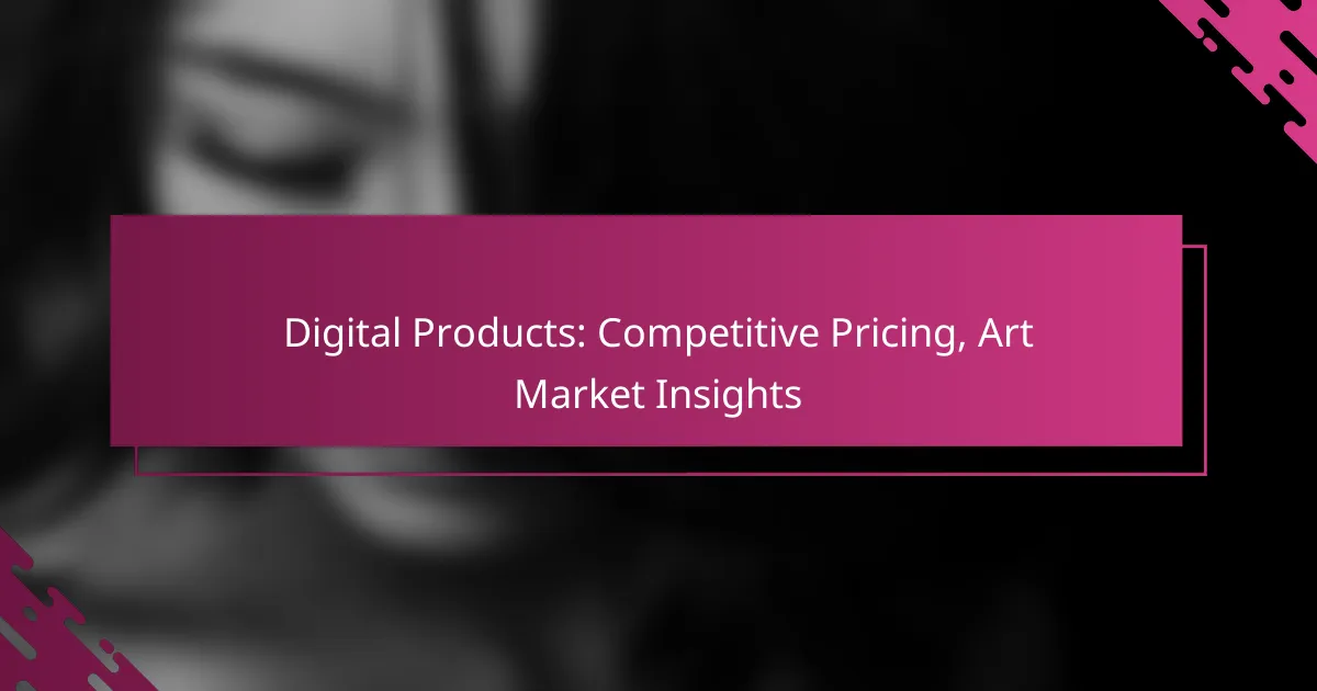 Digital Products: Competitive Pricing, Art Market Insights