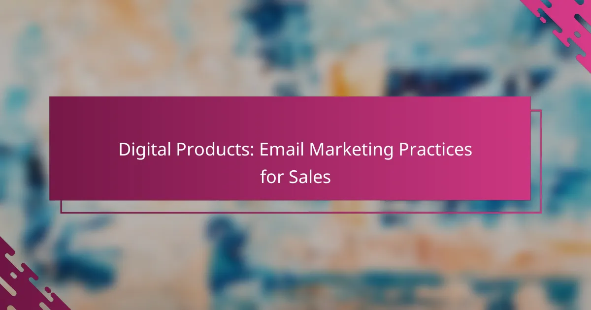Digital Products: Email Marketing Practices for Sales