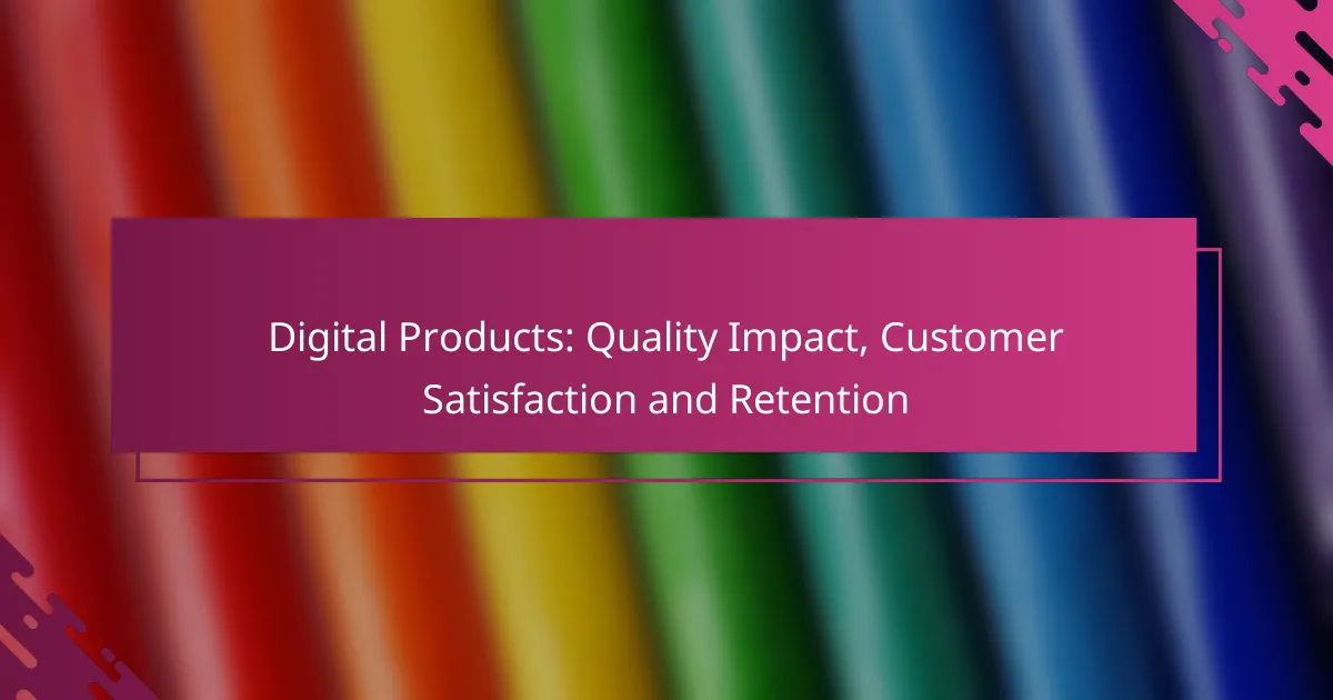Digital Products: Quality Impact, Customer Satisfaction and Retention