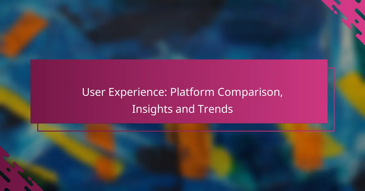 User Experience: Platform Comparison, Insights and Trends