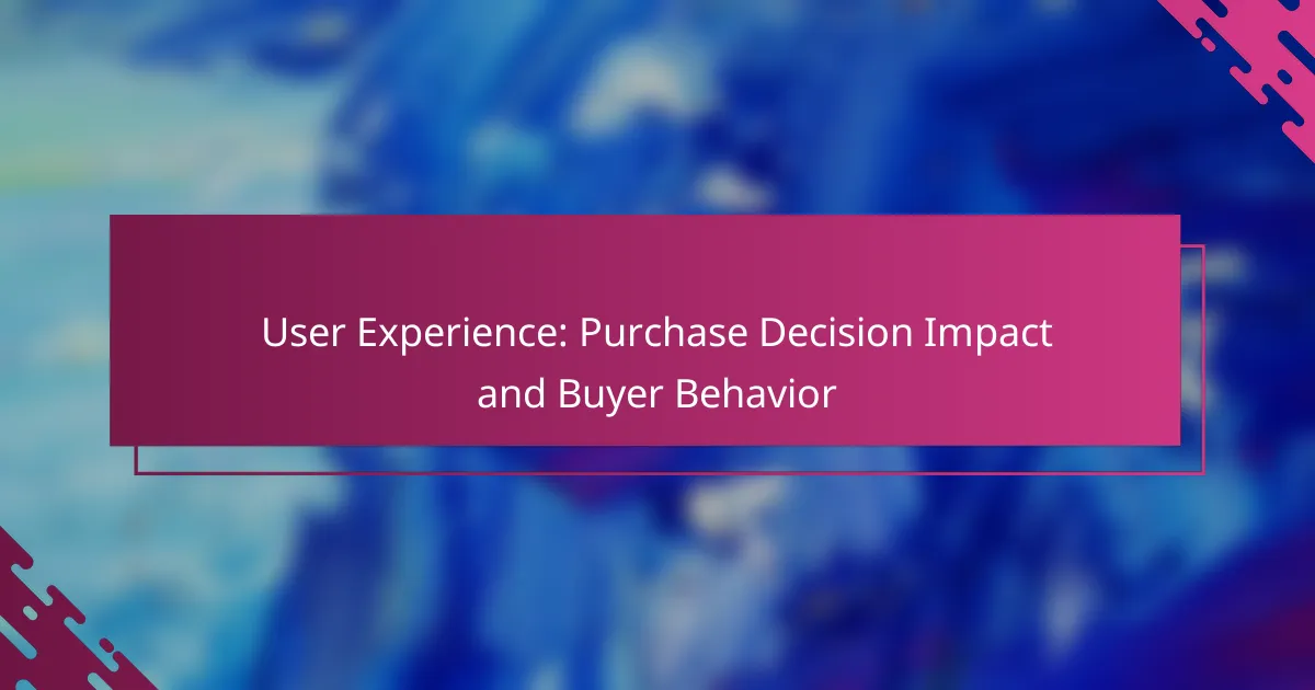 User Experience: Purchase Decision Impact and Buyer Behavior