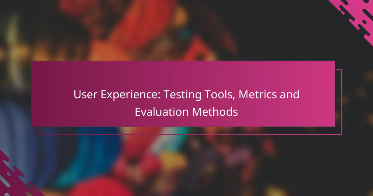 User Experience: Testing Tools, Metrics and Evaluation Methods