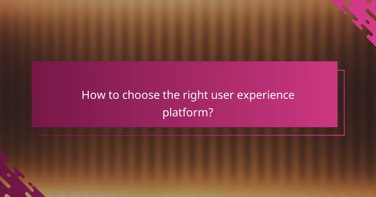 How to choose the right user experience platform?