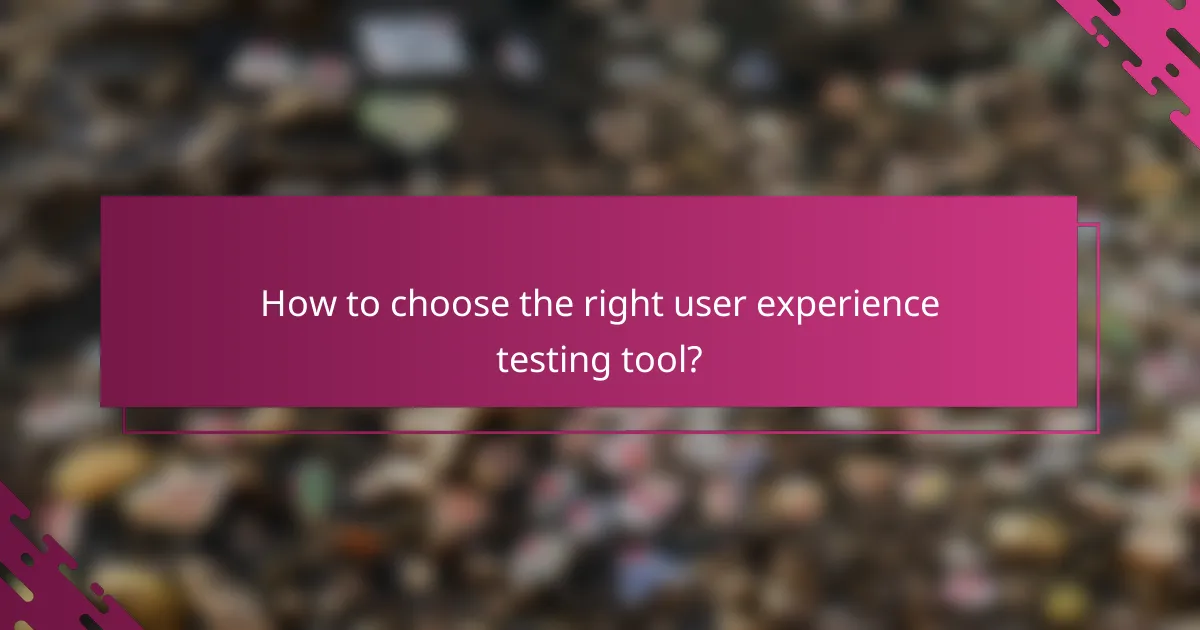 How to choose the right user experience testing tool?