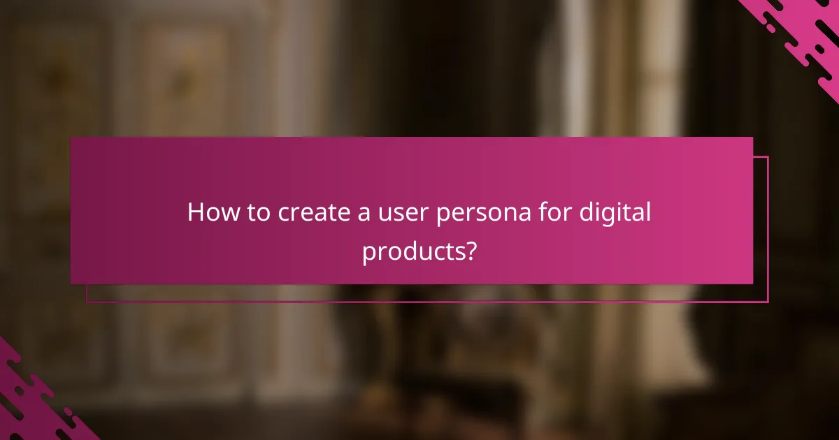 How to create a user persona for digital products?