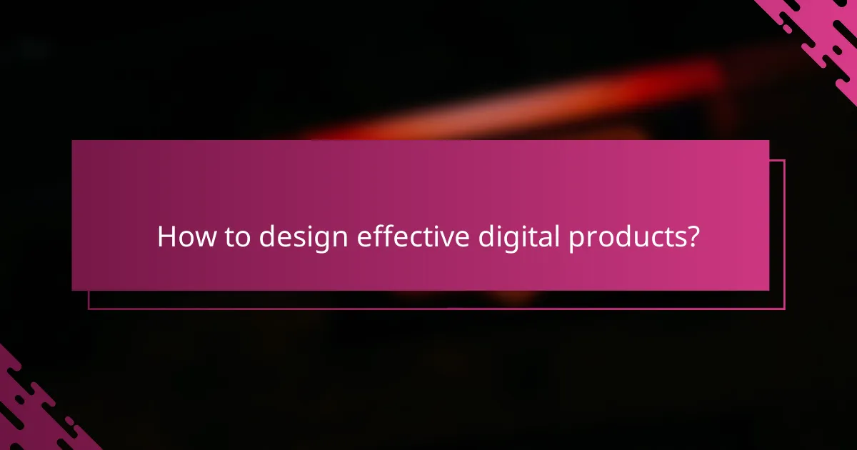 How to design effective digital products?