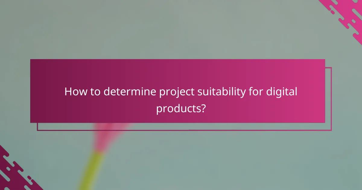 How to determine project suitability for digital products?