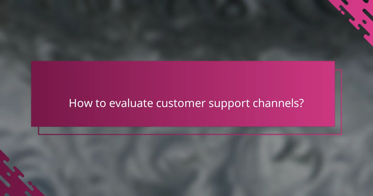 How to evaluate customer support channels?