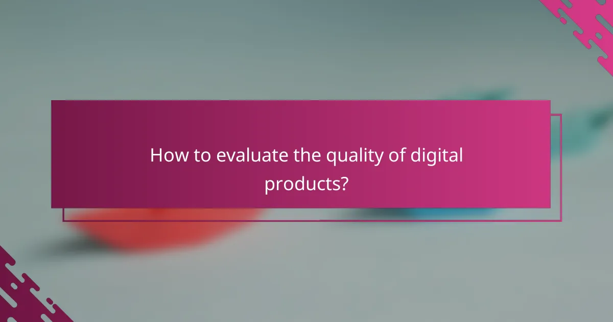 How to evaluate the quality of digital products?
