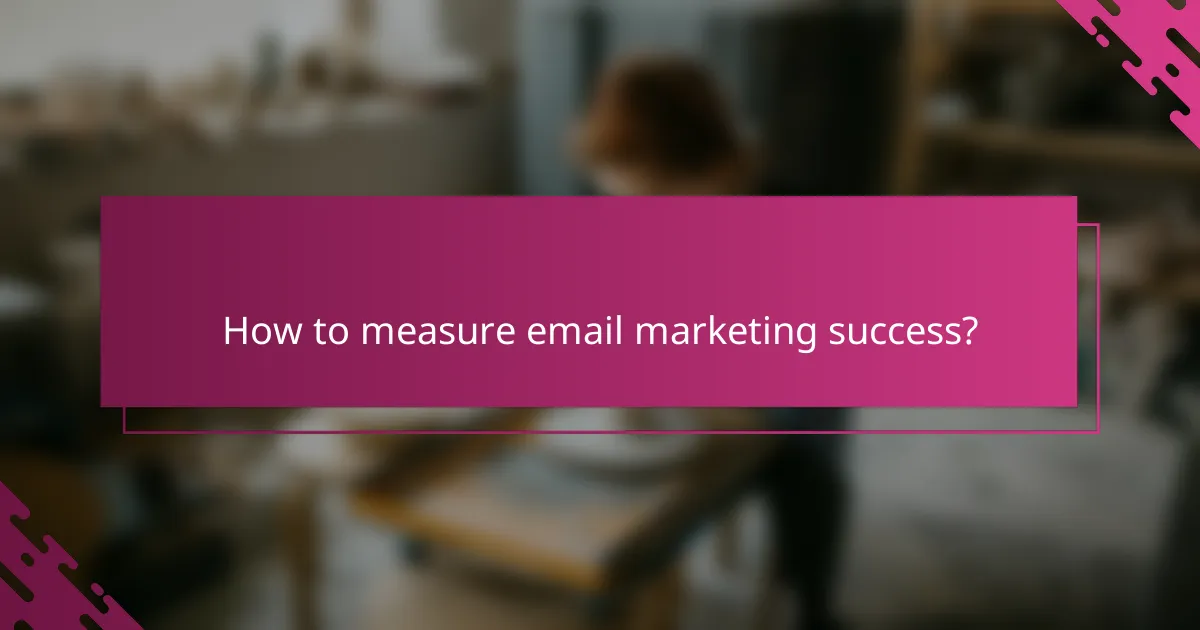 How to measure email marketing success?