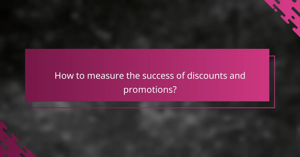 How to measure the success of discounts and promotions?