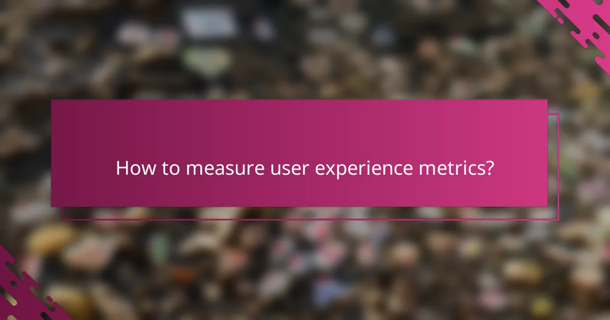 How to measure user experience metrics?