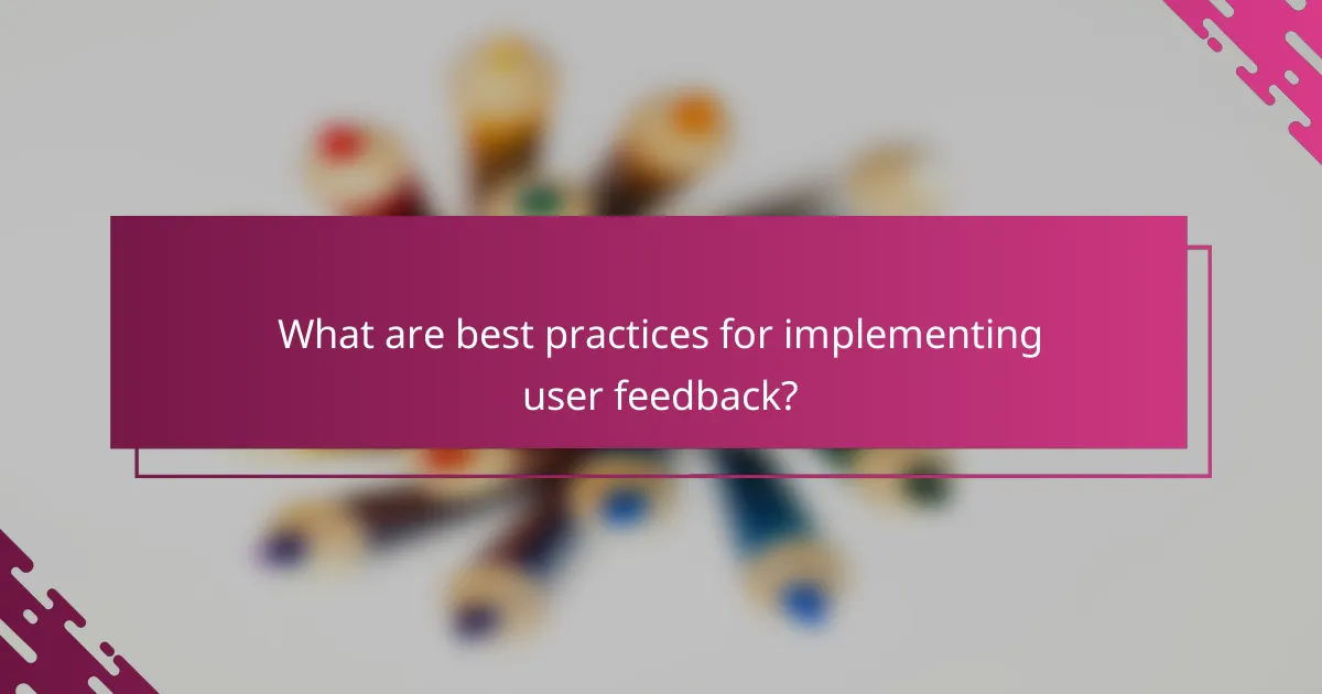 What are best practices for implementing user feedback?