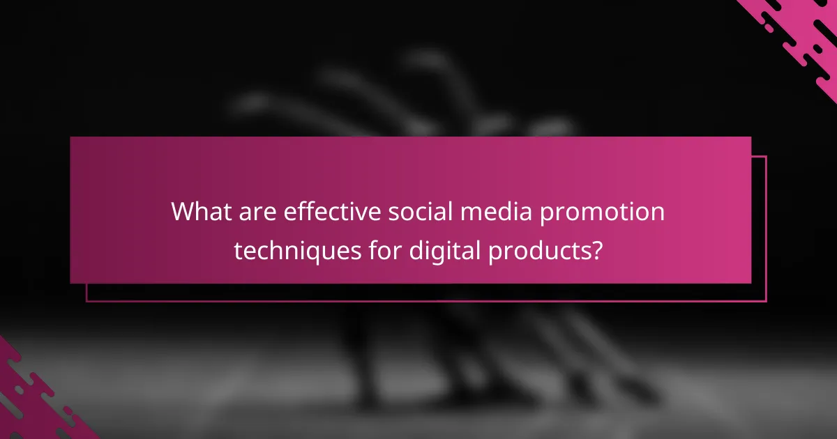What are effective social media promotion techniques for digital products?