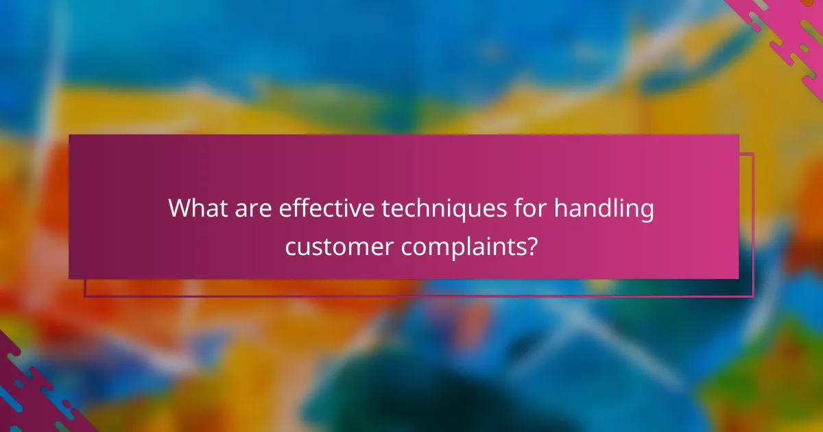 What are effective techniques for handling customer complaints?