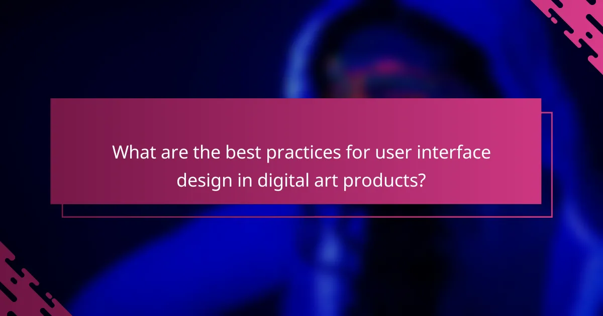 What are the best practices for user interface design in digital art products?