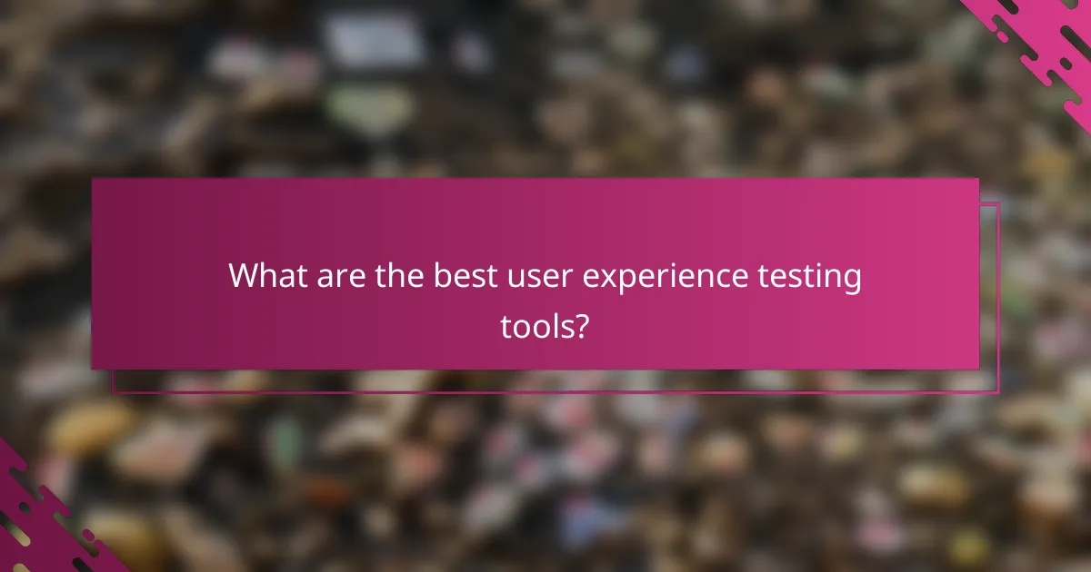 What are the best user experience testing tools?