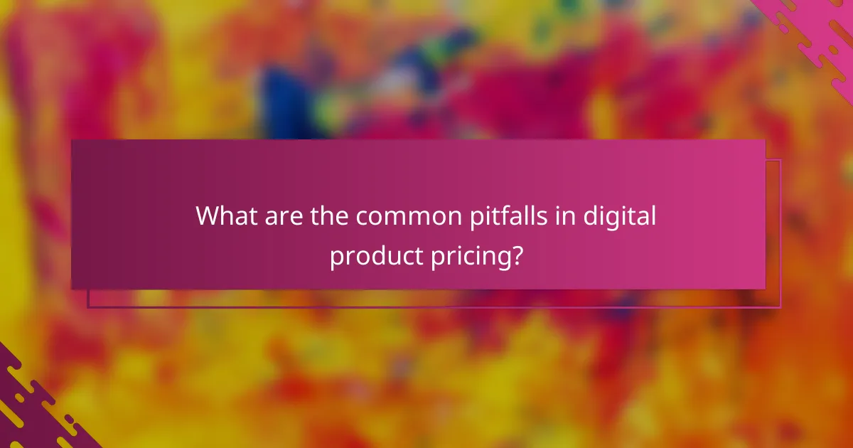 What are the common pitfalls in digital product pricing?