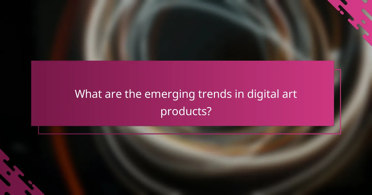 What are the emerging trends in digital art products?