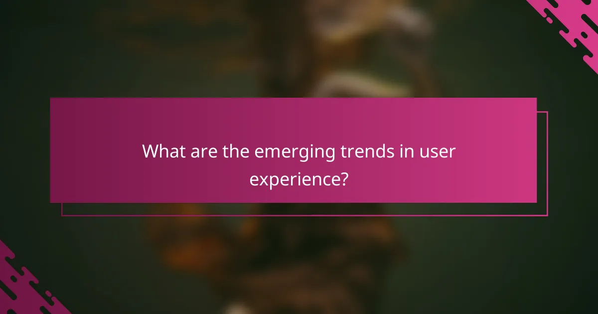 What are the emerging trends in user experience?