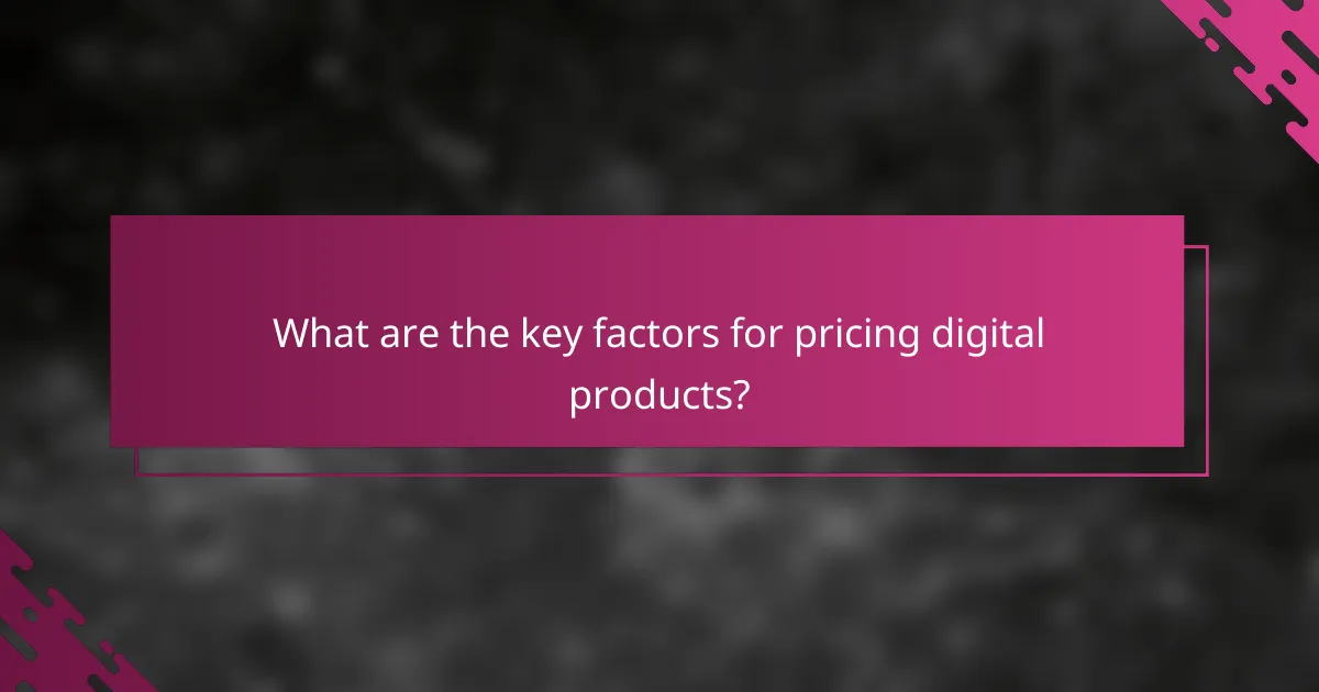 What are the key factors for pricing digital products?