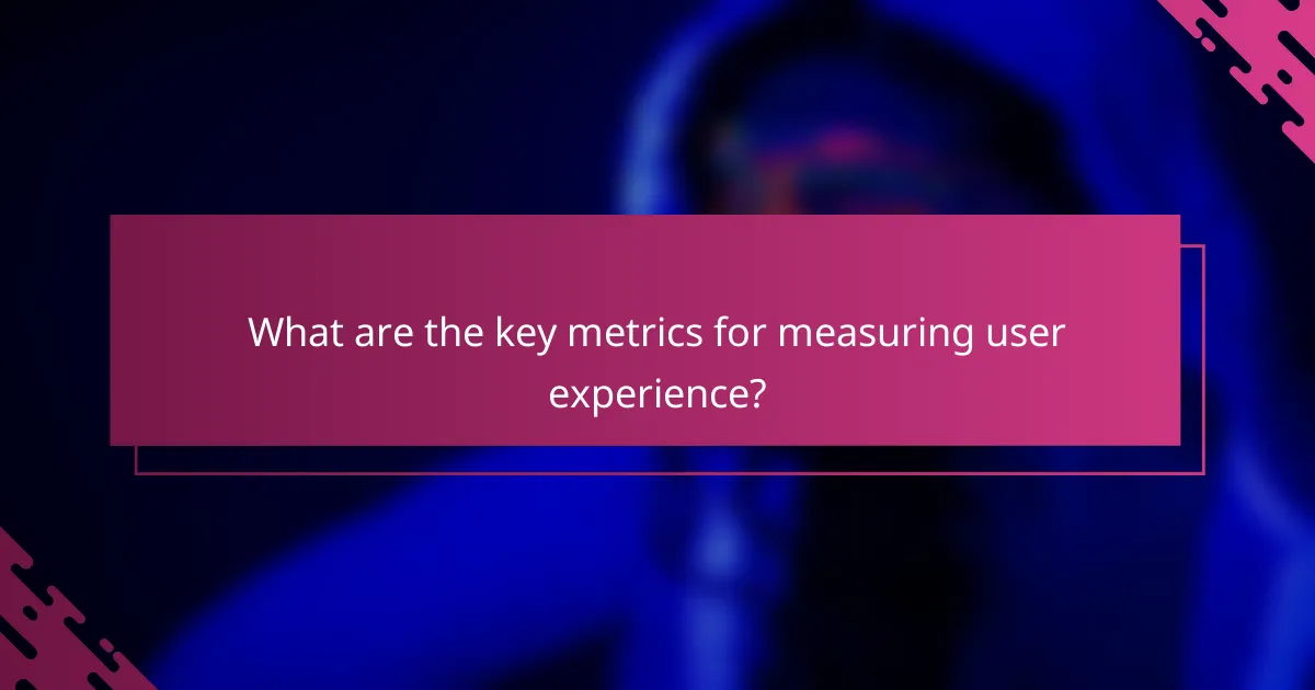 What are the key metrics for measuring user experience?