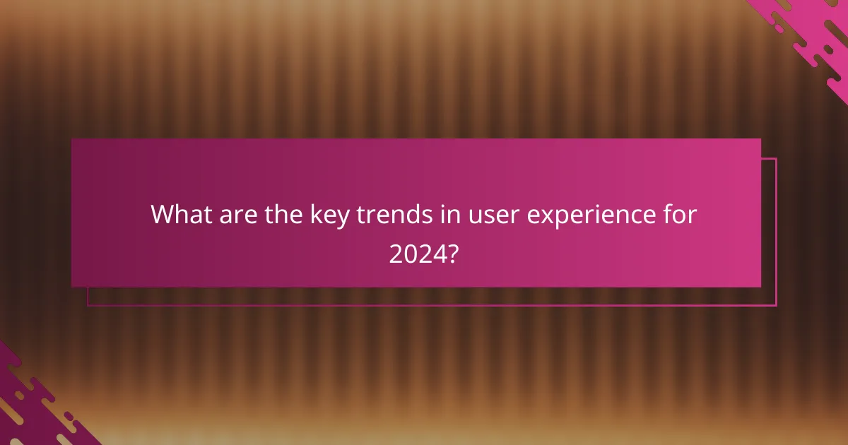 What are the key trends in user experience for 2024?