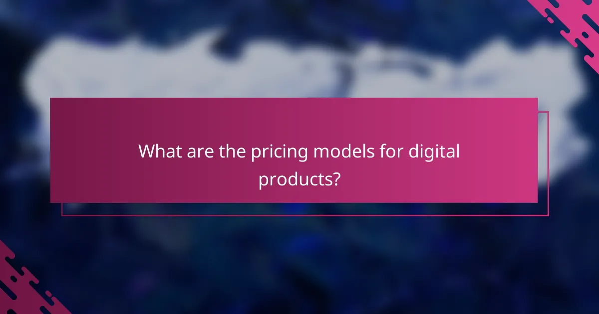 What are the pricing models for digital products?