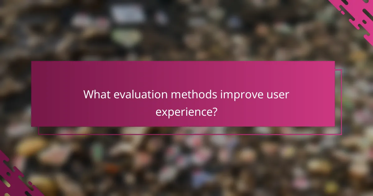 What evaluation methods improve user experience?