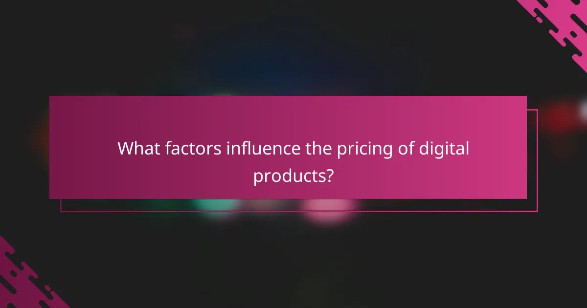 What factors influence the pricing of digital products?