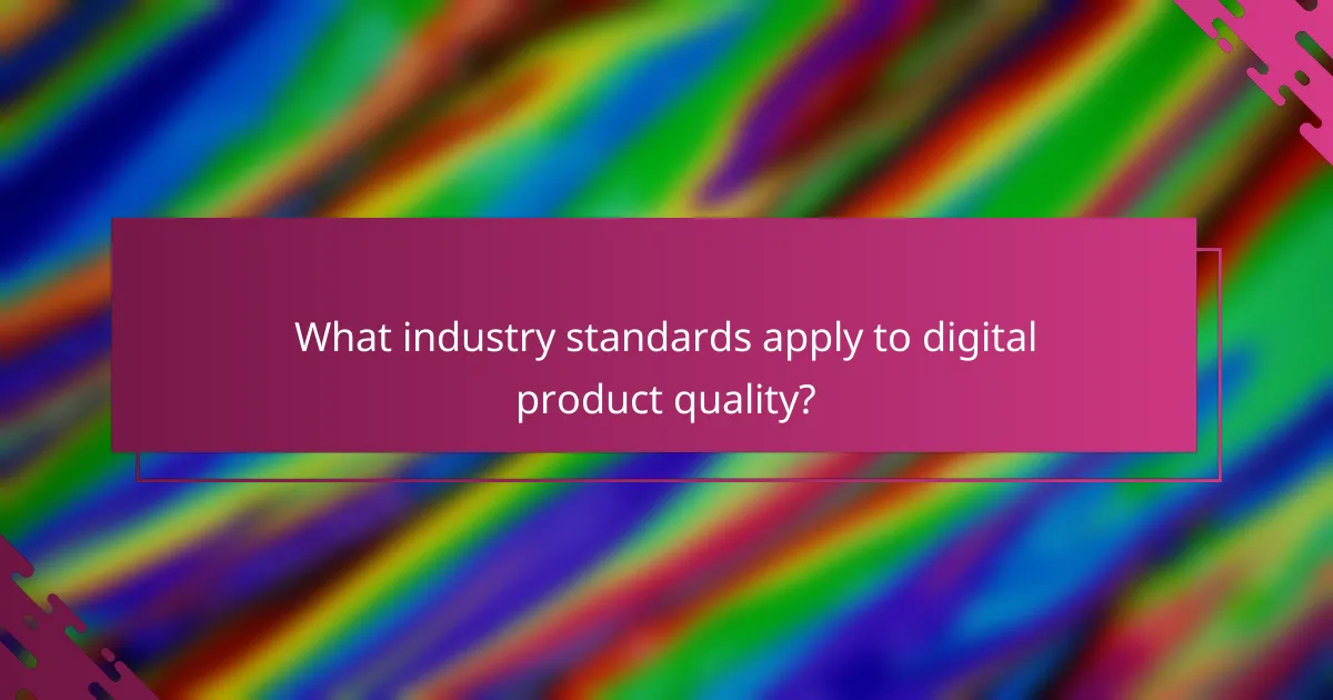 What industry standards apply to digital product quality?