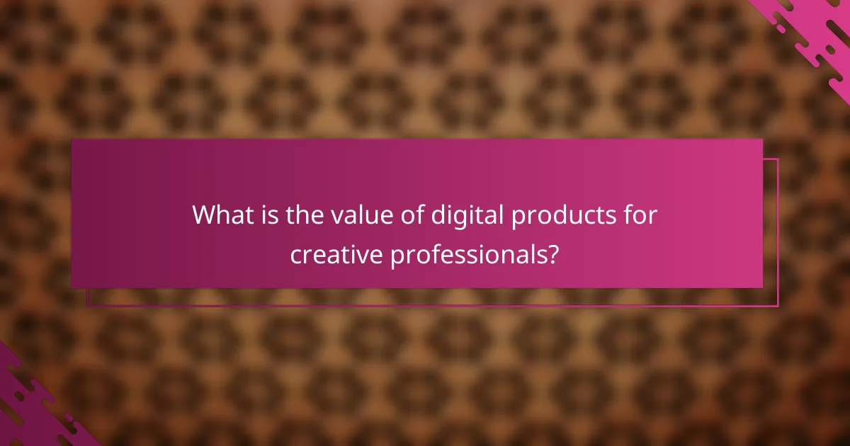 What is the value of digital products for creative professionals?
