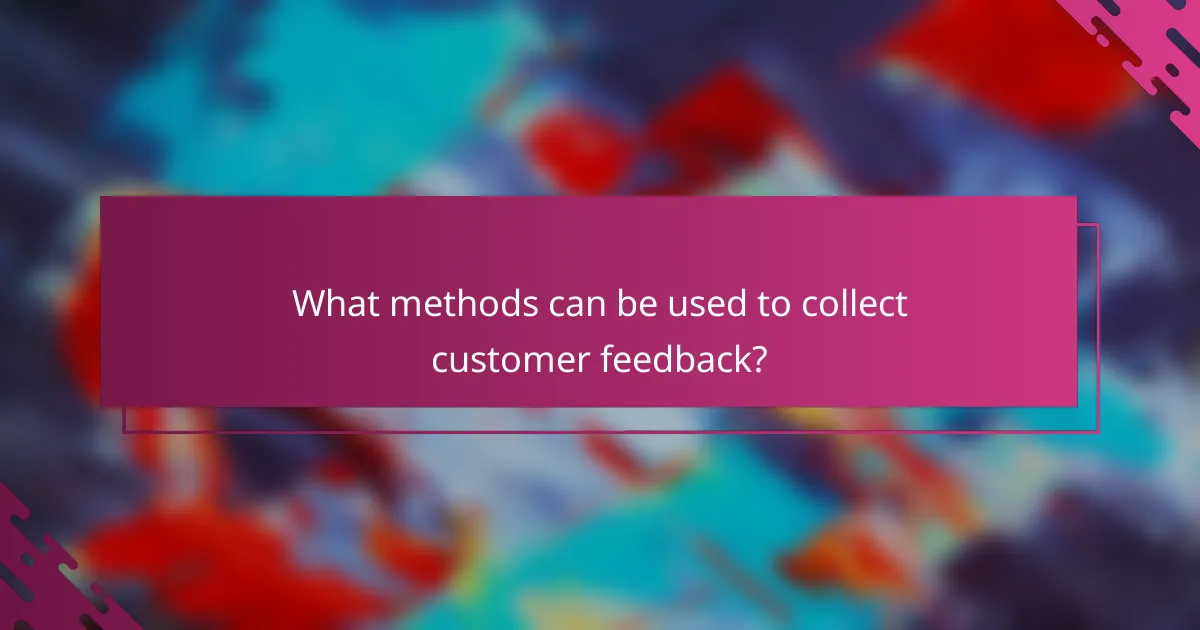 What methods can be used to collect customer feedback?