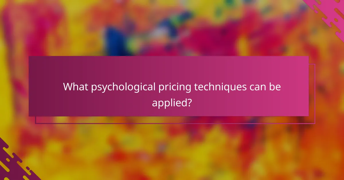 What psychological pricing techniques can be applied?