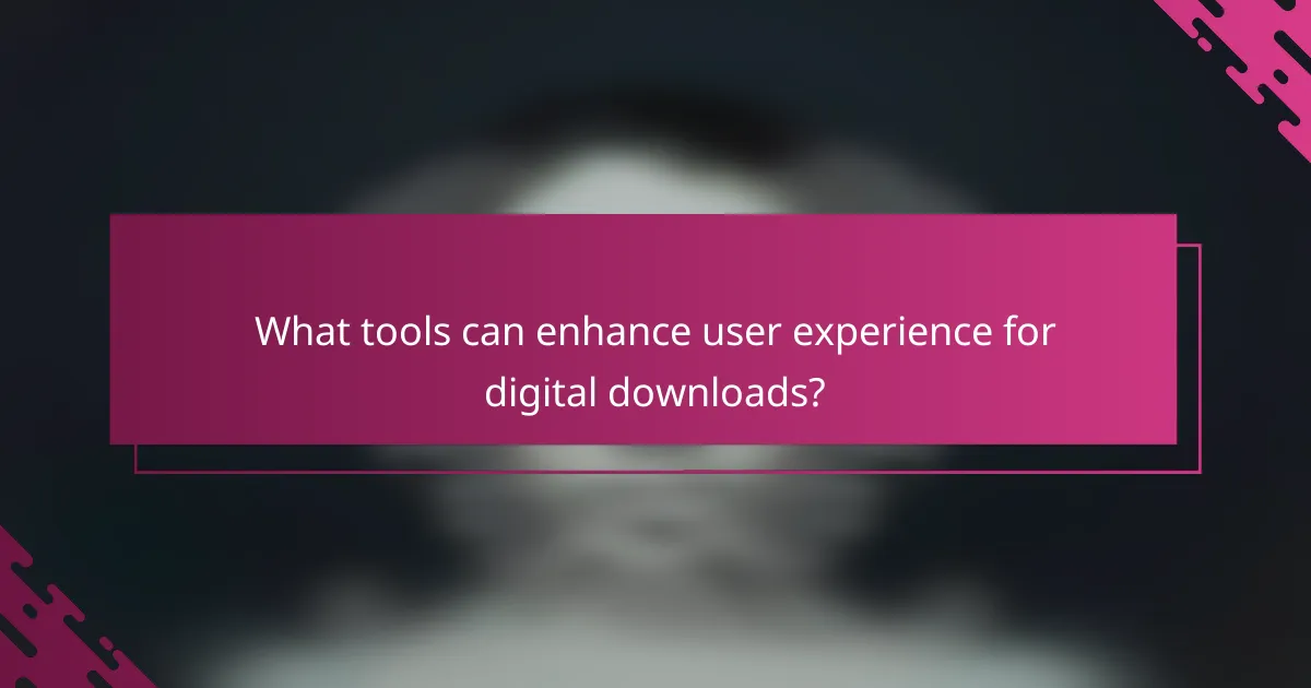 What tools can enhance user experience for digital downloads?