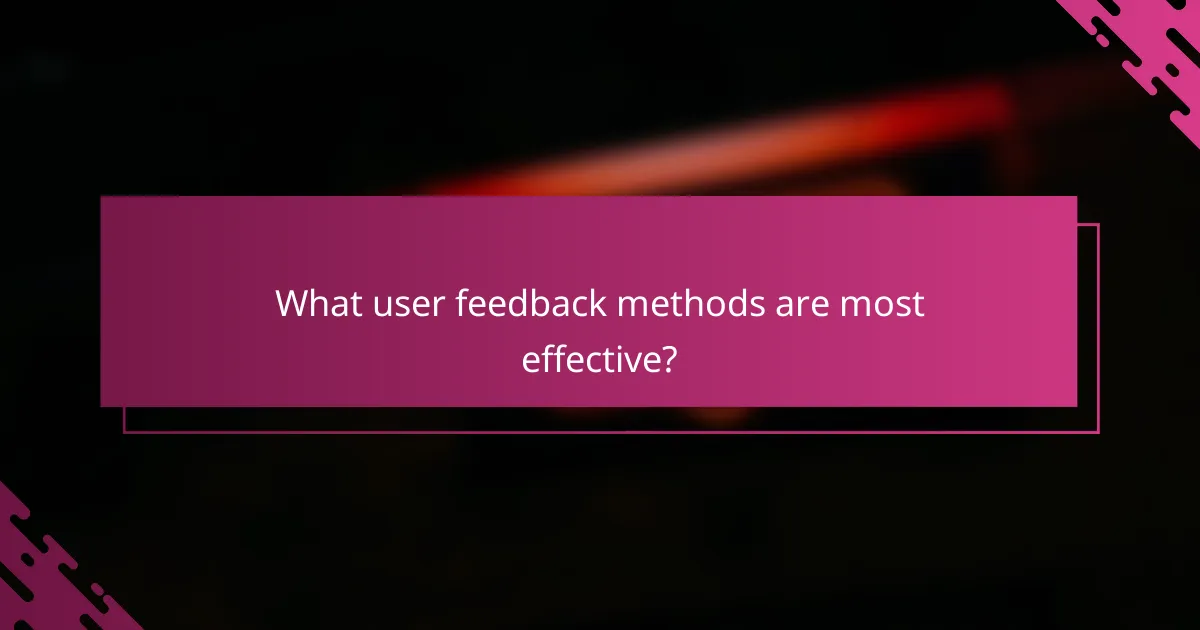 What user feedback methods are most effective?