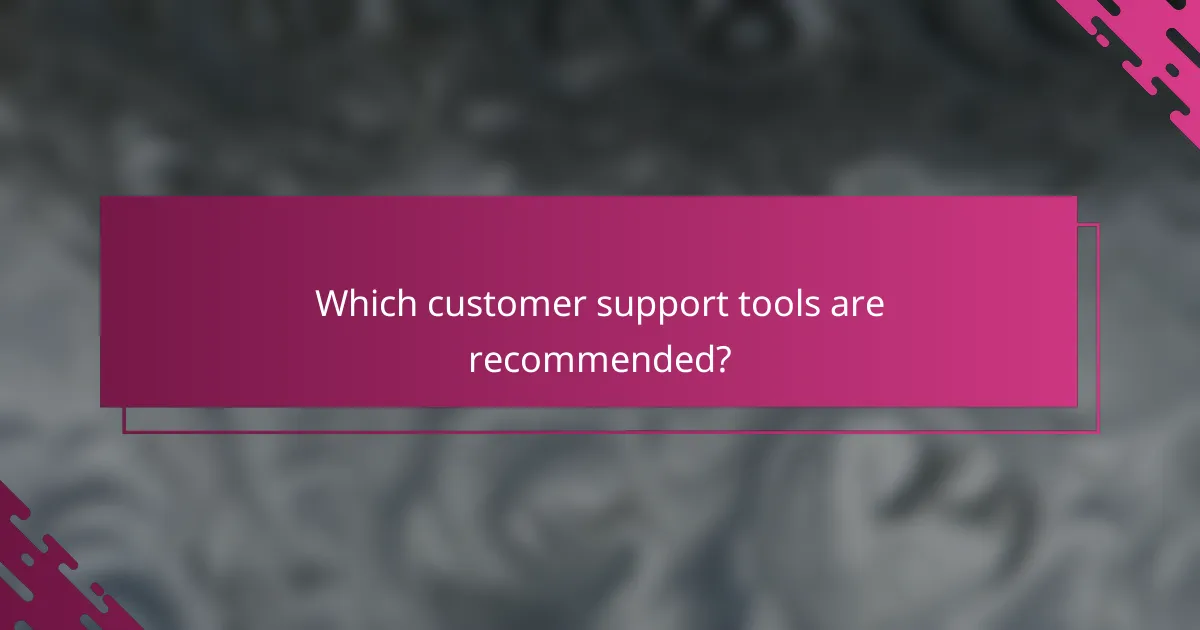 Which customer support tools are recommended?